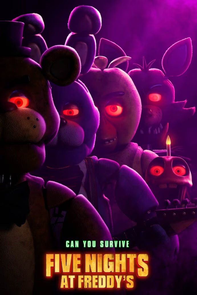Movie poster for “Five Nights at Freddy’s.” Five Nights at Freddy’s
is an adaptation of the video game that was released in 2014. The
adapation stars Josh Hutcherson, Matthew Lillard and Elizabeth
Lail and became the highest grossing horror film of the year almost
instantly.